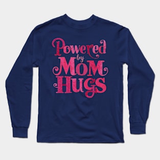 Powered by Mom Hugs - Mother’s Day Special T-Shirt Long Sleeve T-Shirt